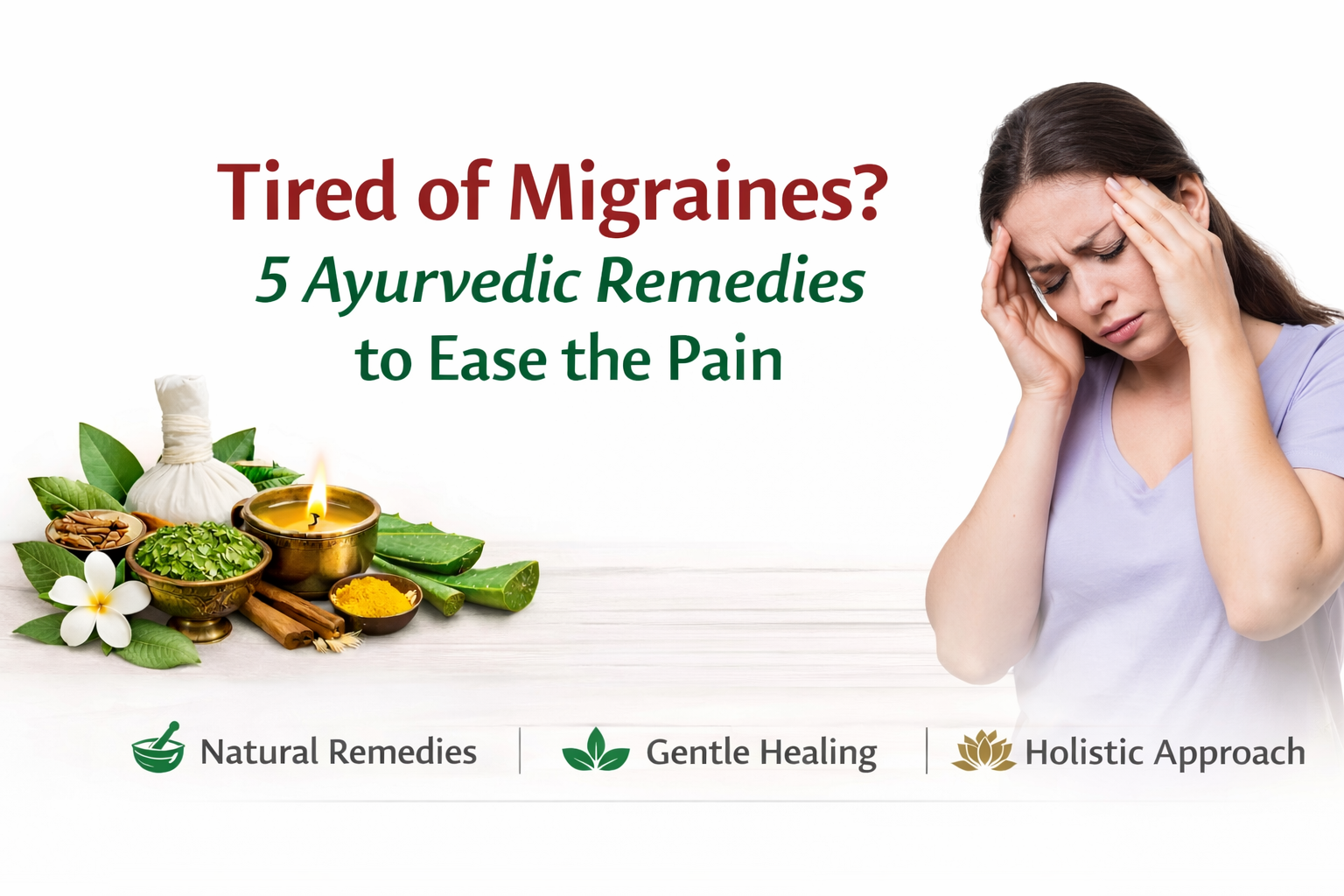 Tired of Migraines? 5 Ayurvedic Remedies to Ease the Pain